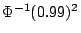 $\Phi^{-1}(0.99)^2$