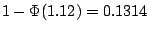 $1-\Phi(1.12)=0.1314$