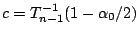 $c=T^{-1}_{n-1}(1-\alpha_0/2)$