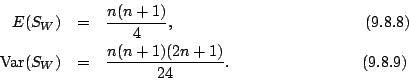 \begin{eqnarray*}
E(S_W)& =& \frac{n(n+1)}{4},\hspace{1.65in}(9.8.8)\\
{\rm Var}(S_W)& = &\frac{n(n+1)(2n+1)}{24}.\hspace{1.15in}(9.8.9)
\end{eqnarray*}