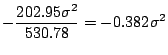 $\displaystyle-\frac{202.95\sigma^2}{530.78}=-0.382\sigma^2$